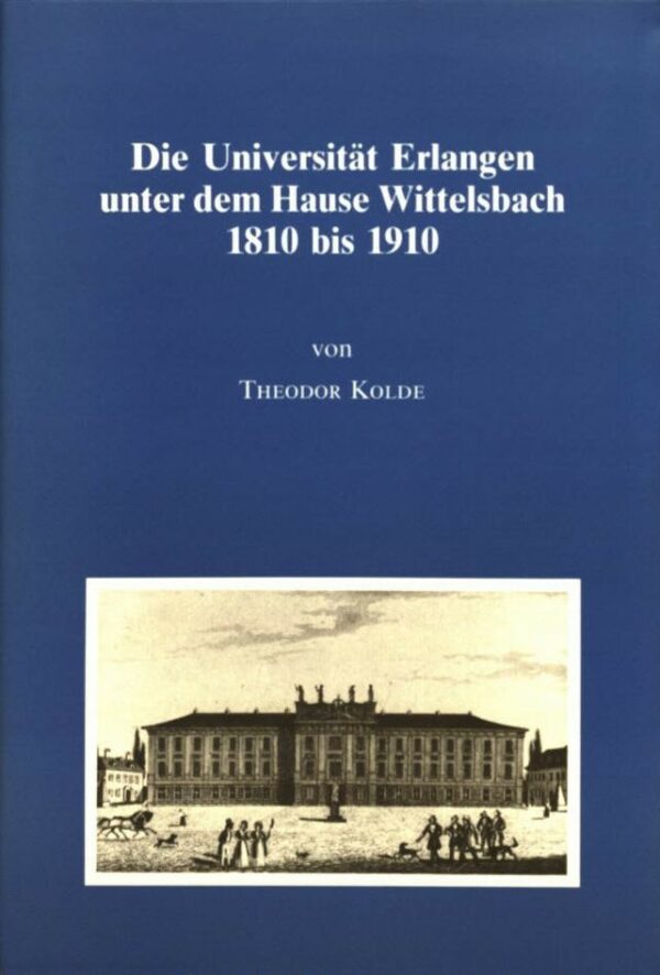 Titelblatt Die Universität Erlangen unter dem Hause Wittelsbach 1810 - 1910