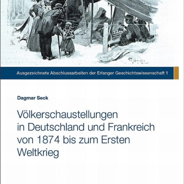 Völkerschaustellungen in Deutschland und Frankreich von 1874 bis zum Ersten Weltkrieg