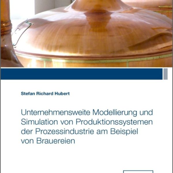 Unternehmensweite Modellierung und Simulation von Produktionssystemen der Prozessindustrie am Beispiel von Brauereien