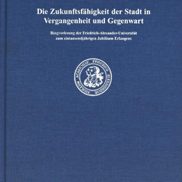 Die Zukunftsfähigkeit der Stadt in Vergangenheit und Gegenwart