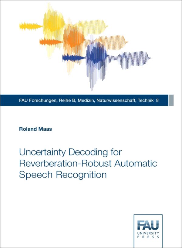 Titelbild Uncertainty Decoding for Reverberation-Robust Automatic Speech Recognition