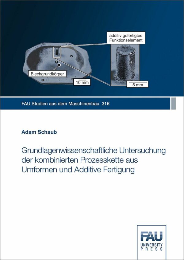 Titelbild Grundlagenwissenschaftliche Untersuchung der kombinierten Prozesskette aus Umformen und Additive Fertigung