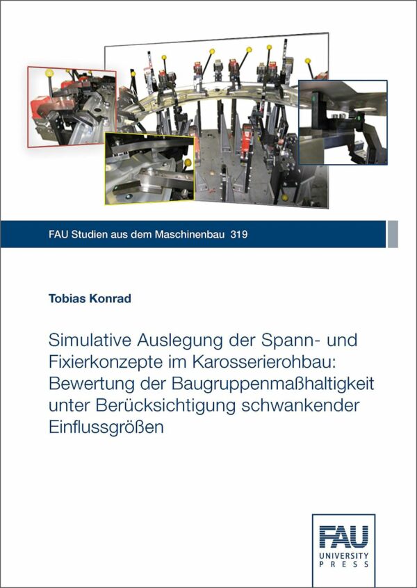 Titelbild Simulative Auslegung der Spann- und Fixierkonzepte im Karosserierohbau: Bewertung der Baugruppenmaßhaltigkeit unter Berücksichtigung schwankender Einflussgrößen