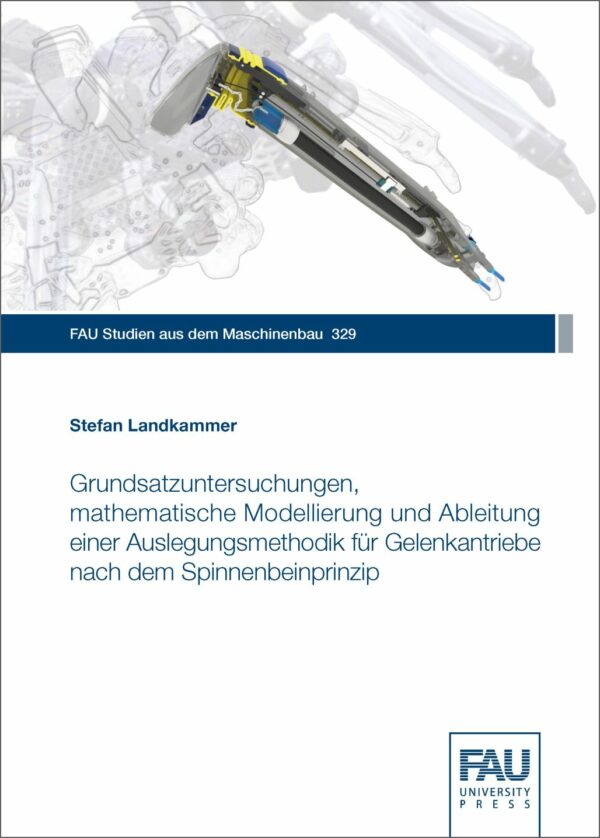 Titelbild Grundsatzuntersuchungen, mathematische Modellierung und Ableitung einer Auslegungsmethodik für Gelenkantriebe nach dem Spinnenbeinprinzip