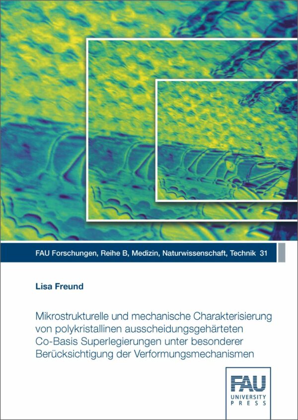 Titelbild Mikrostrukturelle und mechanische Charakterisierung von polykristallinen ausscheidungsgehärteten Co-Basis Superlegierungen unter besonderer Berücksichtigung der Verformungsmechanismen