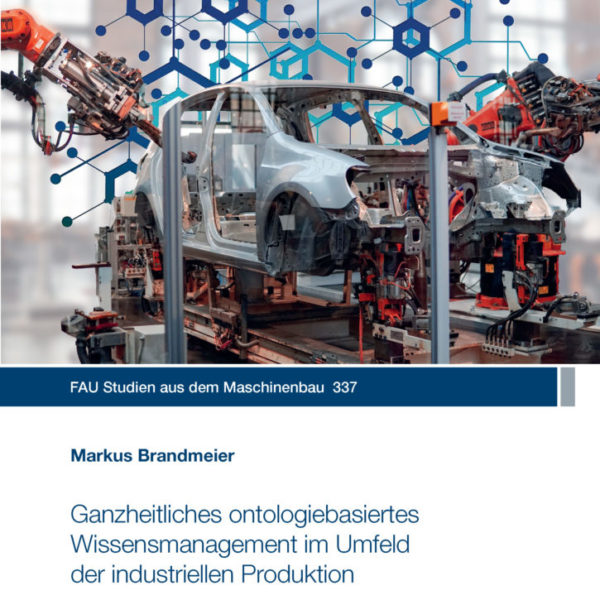 Ganzheitliches ontologiebasiertes Wissensmanagement im Umfeld der industriellen Produktion