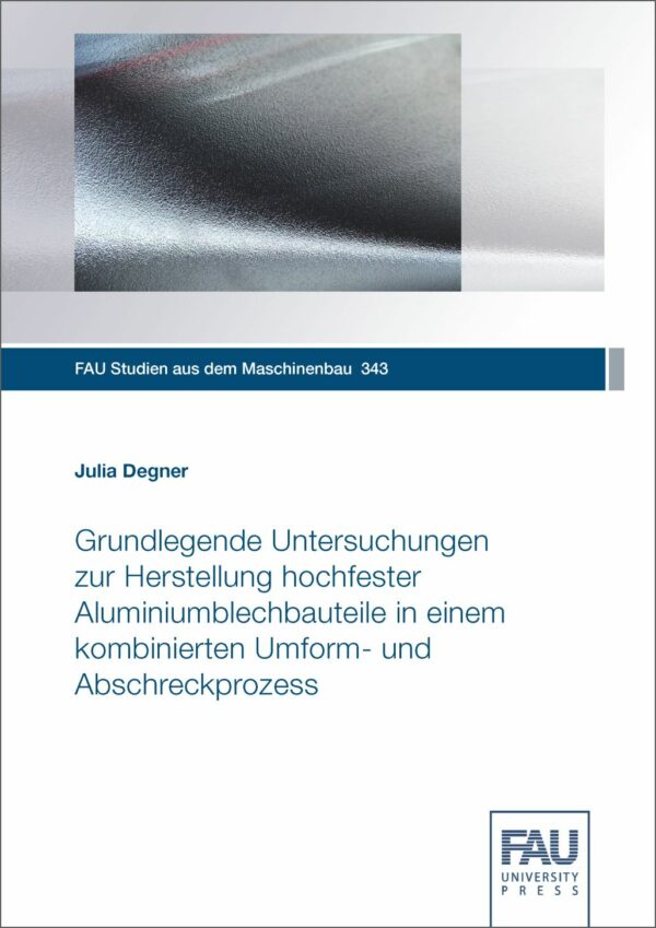 Titelbild Grundlegende Untersuchungen zur Herstellung hochfester Aluminiumblechbauteile in einem kombinierten Umform- und Abschreckprozess