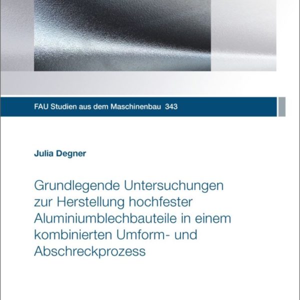 Grundlegende Untersuchungen zur Herstellung hochfester Aluminiumblechbauteile in einem kombinierten Umform- und Abschreckprozess