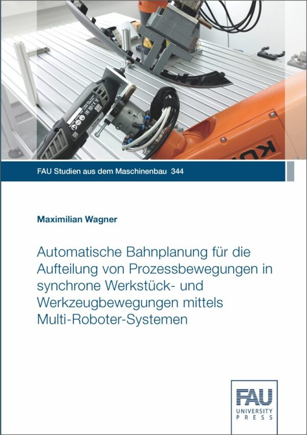 Titelbild Automatische Bahnplanung für die Aufteilung von Prozessbewegungen in synchrone Werkstück- und Werkzeugbewegungen mittels Multi-Roboter-Systemen