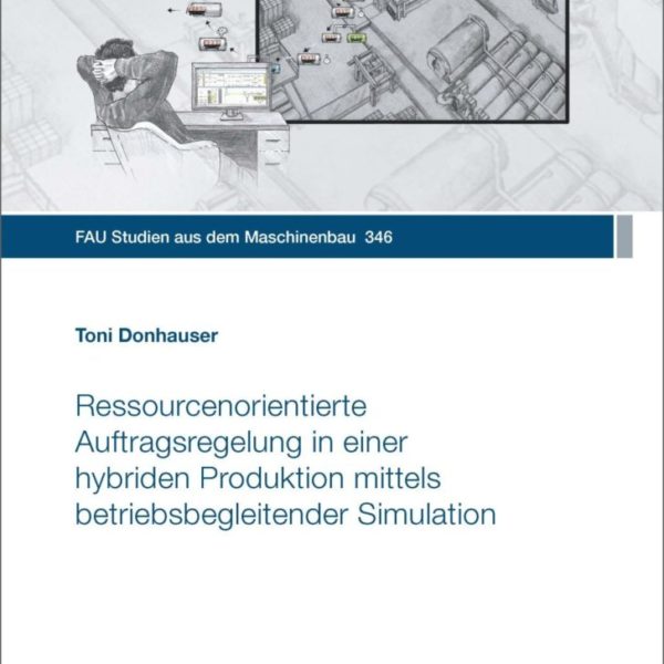 Ressourcenorientierte Auftragsregelung in einer hybriden Produktion mittels betriebsbegleitender Simulation