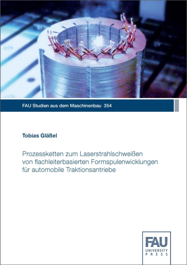 Titelbild Prozessketten zum Laserstrahlschweißen von flachleiterbasierten Formspulenwicklungen für automobile Traktionsantriebe