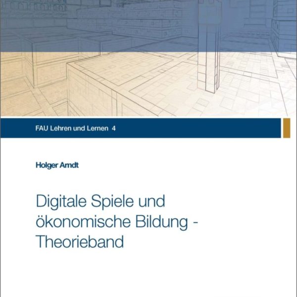 Digitale Spiele und ökonomische Bildung - Theorieband