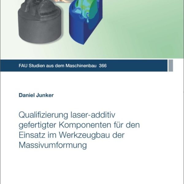 Qualifizierung laser-additiv gefertigter Komponenten für den Einsatz im Werkzeugbau der Massivumformung