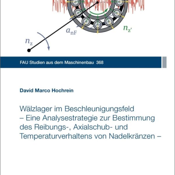 Wälzlager im Beschleunigungsfeld – Eine Analysestrategie zur Bestimmung des Reibungs-, Axialschub- und Temperaturverhaltens von Nadelkränzen –
