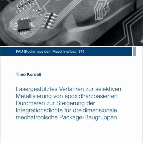 Lasergestütztes Verfahren zur selektiven Metallisierung von epoxidharzbasierten Duromeren zur Steigerung der Integrationsdichte für dreidimensionale mechatronische Package-Baugruppen