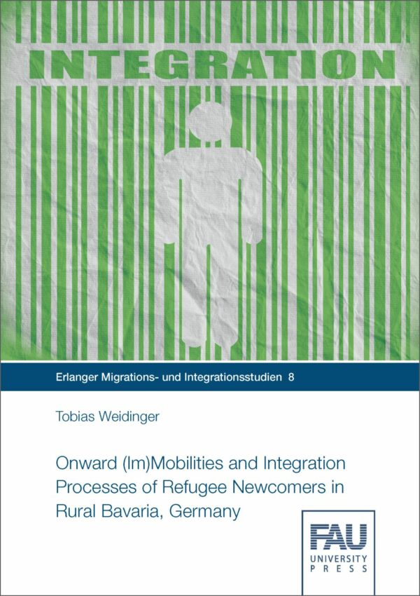 Titelbild Onward (Im)Mobilities and Integration Processes of Refugee Newcomers in Rural Bavaria, Germany