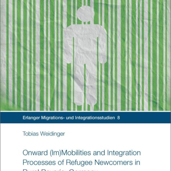 Onward (Im)Mobilities and Integration Processes of Refugee Newcomers in Rural Bavaria, Germany