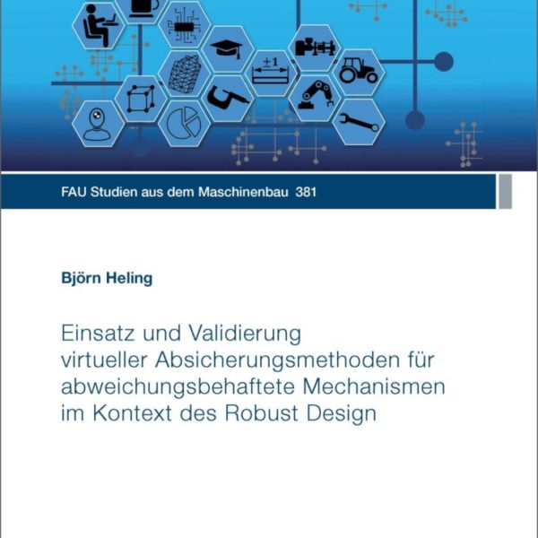 Einsatz und Validierung virtueller Absicherungsmethoden für abweichungsbehaftete Mechanismen im Kontext des Robust Design