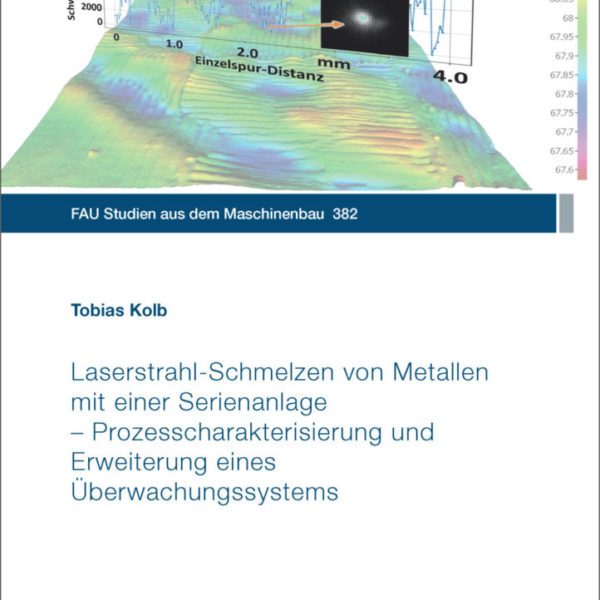 Laserstrahl-Schmelzen von Metallen mit einer Serienanlage – Prozesscharakterisierung und Erweiterung eines Überwachungssystems