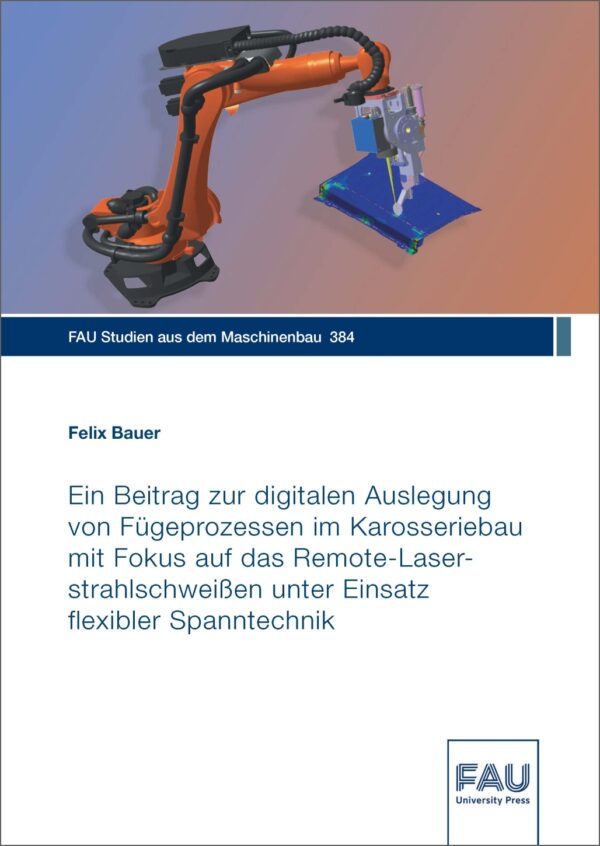 Titelbild Ein Beitrag zur digitalen Auslegung von Fügeprozessen im Karosseriebau mit Fokus auf das Remote-Laserstrahlschweißen unter Einsatz flexibler Spanntechnik