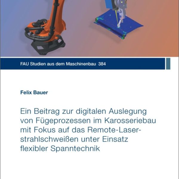 Ein Beitrag zur digitalen Auslegung von Fügeprozessen im Karosseriebau mit Fokus auf das Remote-Laserstrahlschweißen unter Einsatz flexibler Spanntechnik