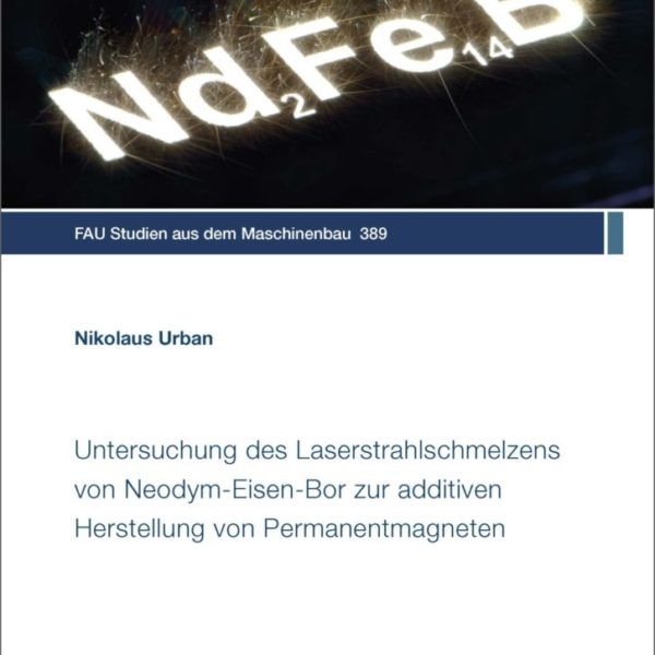 Untersuchung des Laserstrahlschmelzens von Neodym-Eisen-Bor zur additiven Herstellung von Permanentmagneten