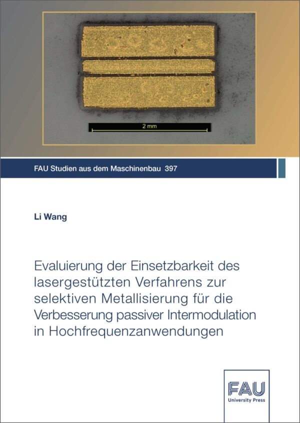 Titelbild Evaluierung der Einsetzbarkeit des lasergestützten Verfahrens zur selektiven Metallisierung für die Verbesserung passiver Intermodulation in Hochfrequenzanwendungen