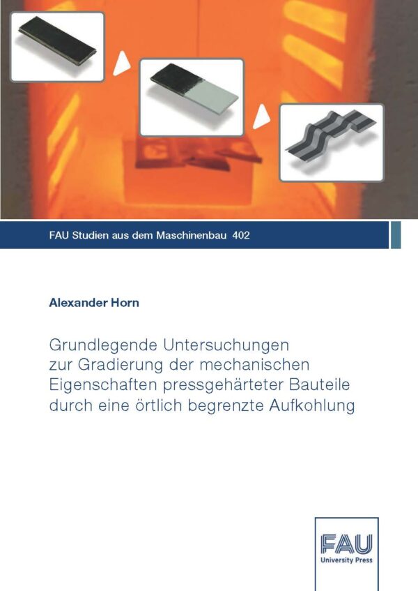 Titelbild Grundlegende Untersuchungen zur Gradierung der mechanischen Eigenschaften pressgehärteter Bauteile durch eine örtlich begrenzte Aufkohlung