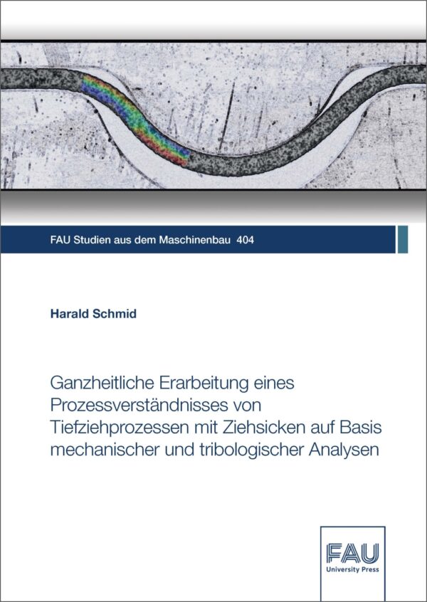 Titelbild Ganzheitliche Erarbeitung eines Prozessverständnisses von Tiefziehprozessen mit Ziehsicken auf Basis mechanischer und tribologischer Analysen