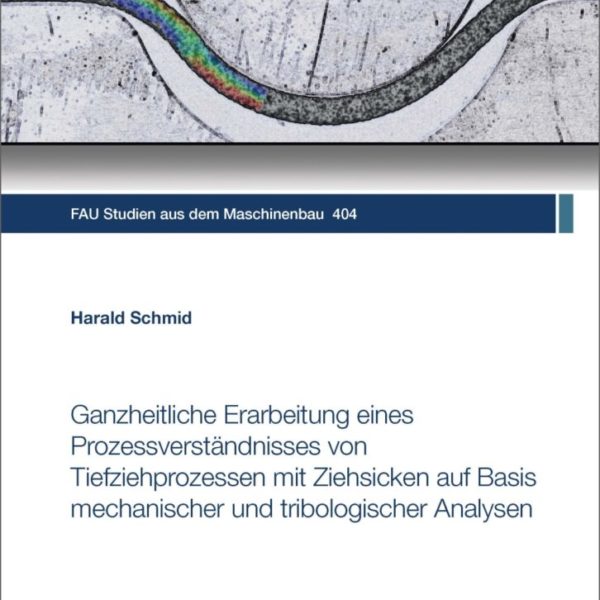 Ganzheitliche Erarbeitung eines Prozessverständnisses von Tiefziehprozessen mit Ziehsicken auf Basis mechanischer und tribologischer Analysen