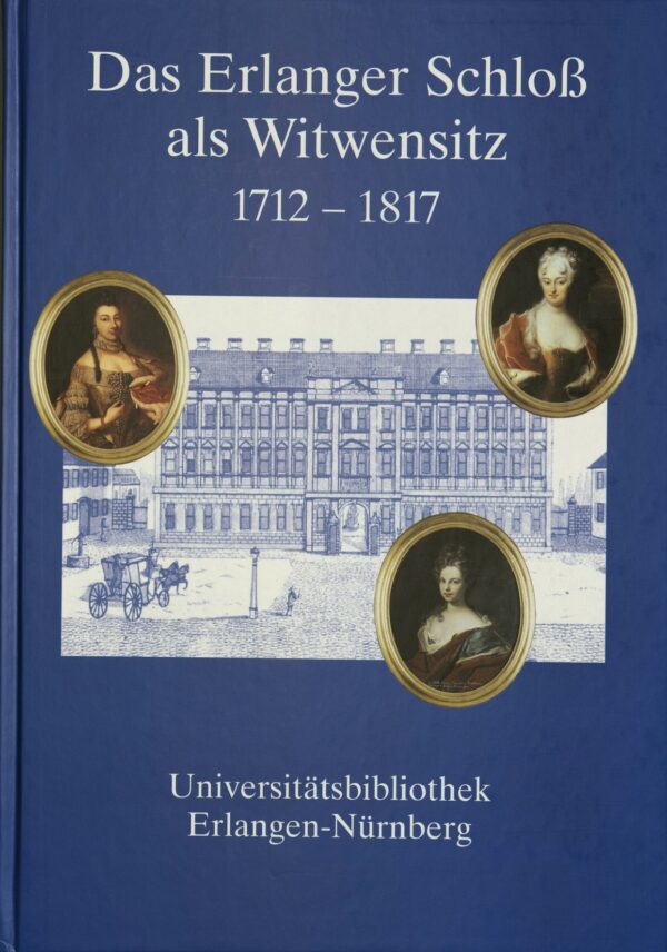 Titelbild Das Erlanger Schloß als Witwensitz, 1712-1817