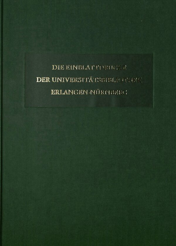 Titelbild Die Einblattdrucke der Universitätsbibliothek Erlangen-Nürnberg