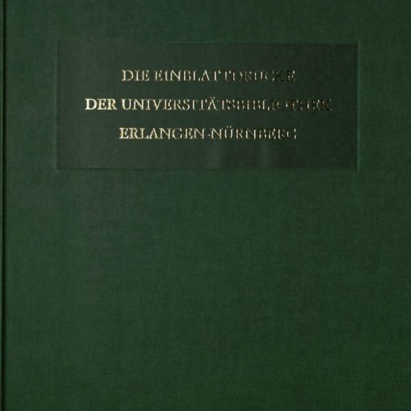 Die Einblattdrucke der Universitätsbibliothek Erlangen-Nürnberg
