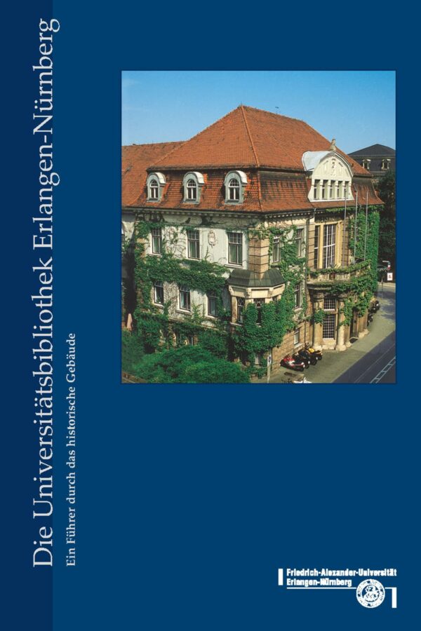 Titelbild Die Universitätsbibliothek Erlangen-Nürnberg. Ein Führer durch das historische Gebäude