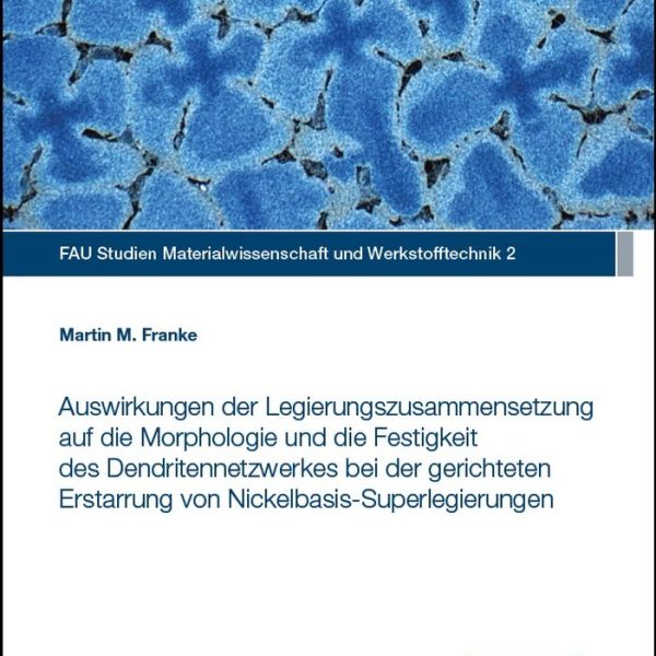 Auswirkungen der Legierungszusammensetzung auf die Morphologie und die Festigkeit des Dendritennetzwerkes bei der gerichteten Erstarrung von Nickelbasis-Superlegierungen