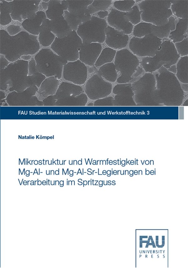 Titelbild Mikrostruktur und Warmfestigkeit von Mg-Al- und Mg-Al-Sr-Legierungen bei Verarbeitung im Spritzguss