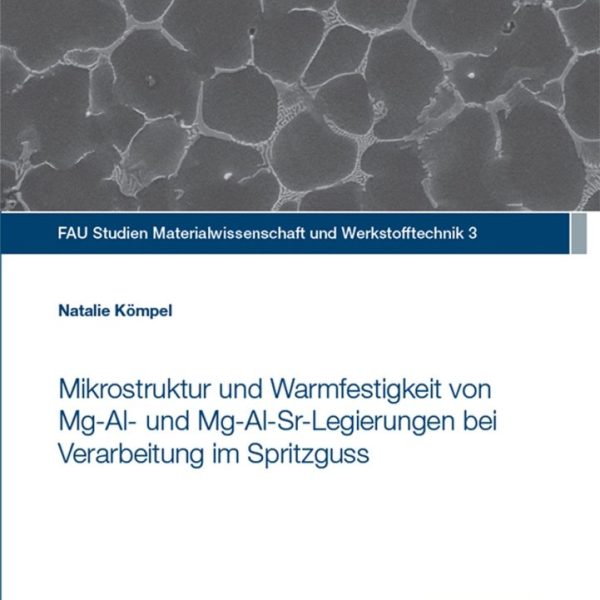 Mikrostruktur und Warmfestigkeit von Mg-Al- und Mg-Al-Sr-Legierungen bei Verarbeitung im Spritzguss