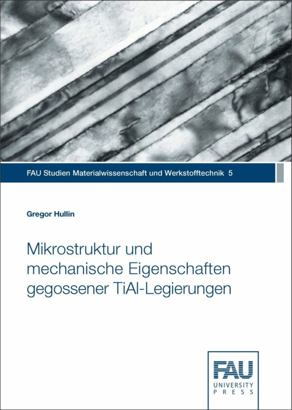 Titelbild Mikrostruktur und mechanische Eigenschaften gegossener TiAl-Legierungen