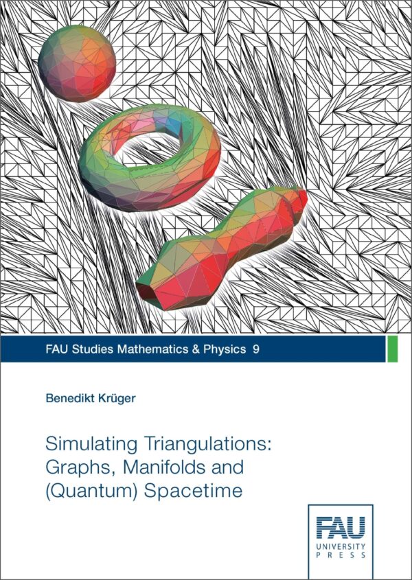 Titelbild Simulating Triangulations: Graphs, Manifolds and (Quantum) Spacetime