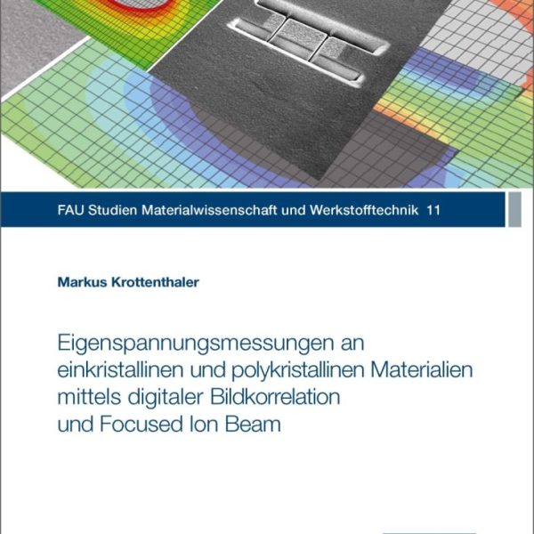 Eigenspannungsmessungen an einkristallinen und polykristallinen Materialien mittels digitaler Bildkorrelation und Focused Ion Beam