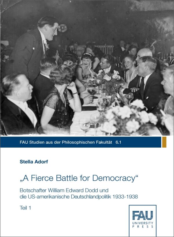Titelbild „A Fierce Battle for Democracy“ Botschafter William Edward Dodd und die US-amerikanische Deutschlandpolitik 1933-1938