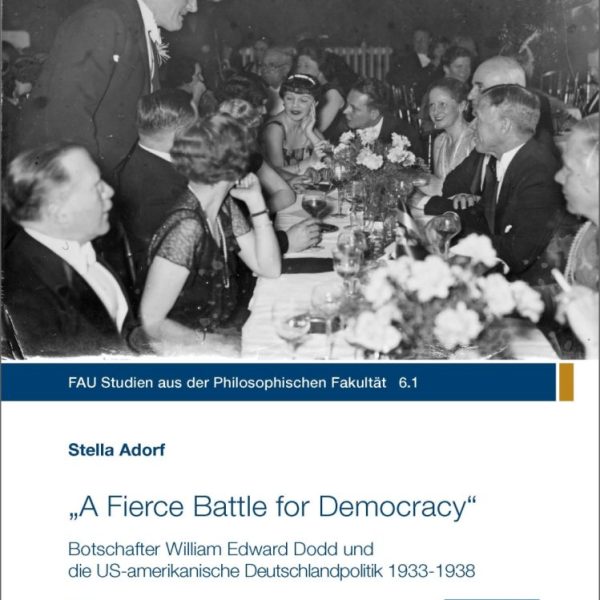 „A Fierce Battle for Democracy“ Botschafter William Edward Dodd und die US-amerikanische Deutschlandpolitik 1933-1938
