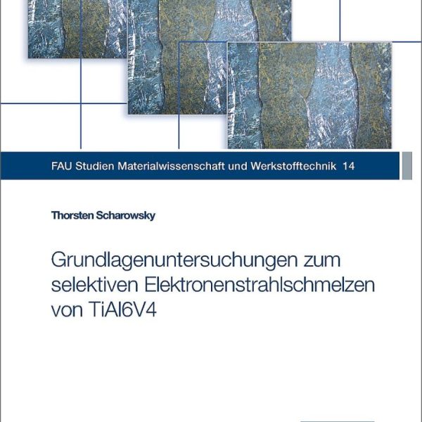 Grundlagenuntersuchungen zum selektiven Elektronenstrahlschmelzen von TiAl6V4