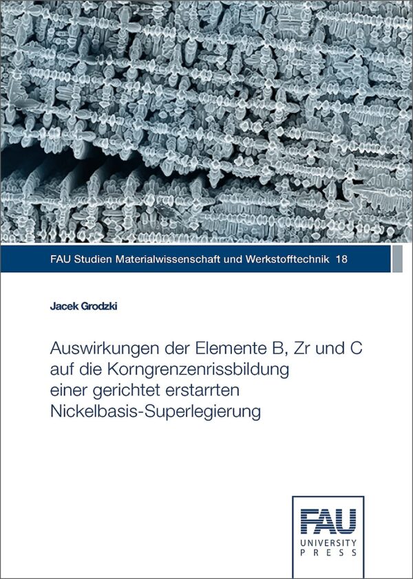 Titelbild Auswirkungen der Elemente B, Zr und C auf die Korngrenzenrissbildung einer gerichtet erstarrten Nickelbasis-Superlegierung