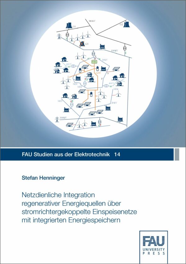 Titelbild Netzdienliche Integration regenerativer Energiequellen über stromrichtergekoppelte Einspeisenetze mit integrierten Energiespeichern