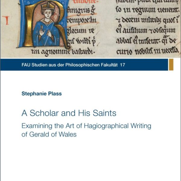 A Scholar and His Saints: Examining the Art of Hagiographical Writing of Gerald of Wales
