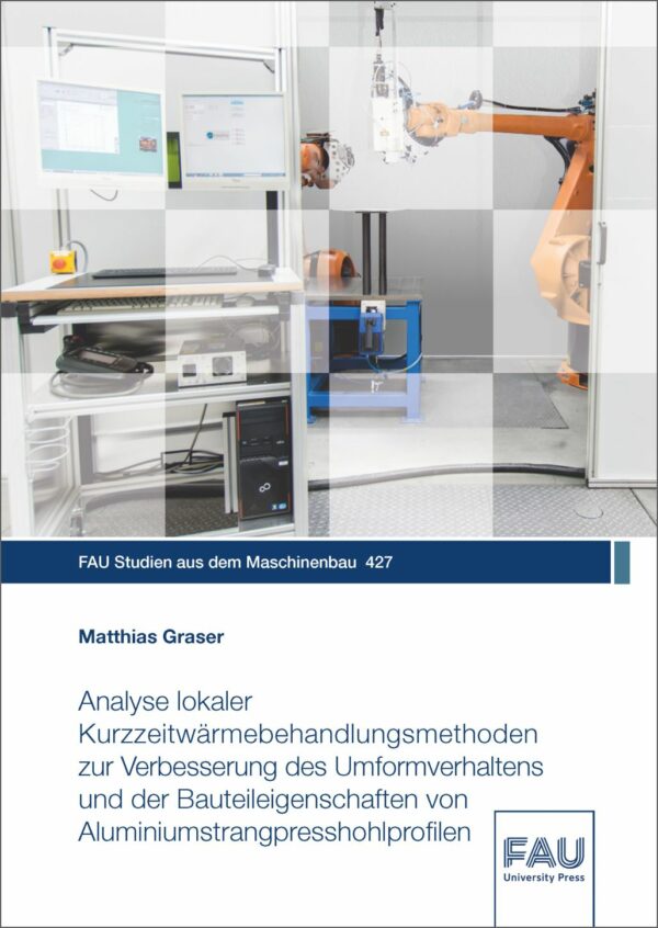 Cover zu Analyse lokaler Kurzzeitwärmebehandlungsmethoden zur Verbesserung des Umformverhaltens und der Bauteileigenschaften von Aluminiumstrangpresshohlprofilen