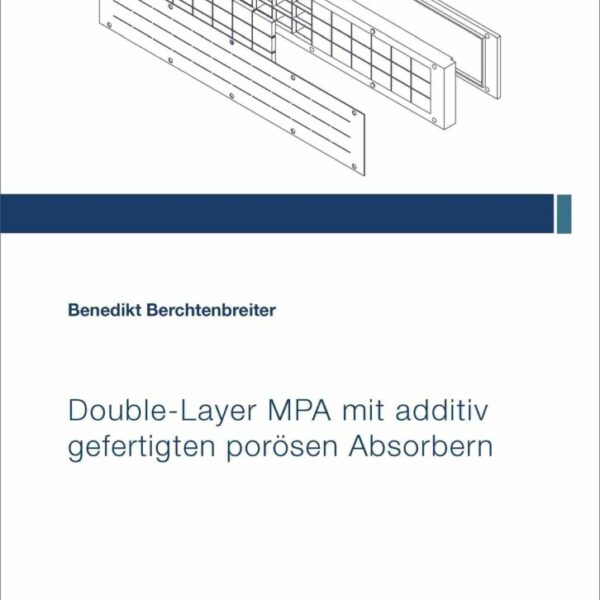 Double-Layer MPA mit additiv gefertigten porösen Absorbern