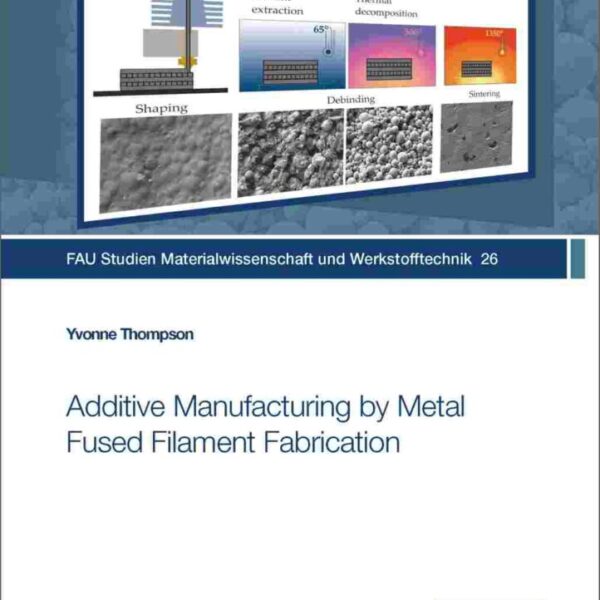 Additive Manufacturing by Metal Fused Filament Fabrication