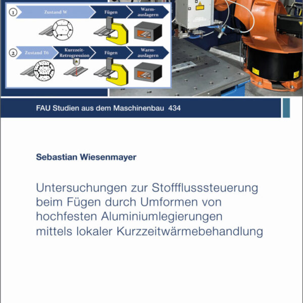 Untersuchungen zur Stoffflusssteuerung beim Fügen durch Umformen von hochfesten Aluminiumlegierungen mittels lokaler Kurzzeitwärmebehandlung